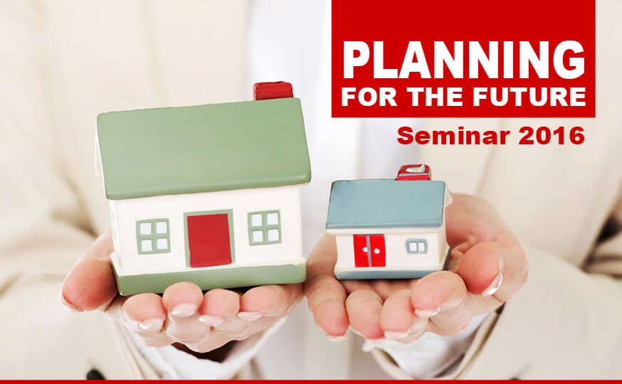 “Planning for the Future Seminar- An upside to downsizing” – Wednesday 26th October 2016.